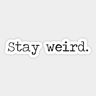 stay weird Sticker